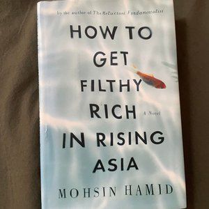 How to get filthy rich in rising asia by Mohsin Hamid